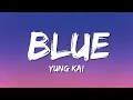yung kai - blue (Lyrics)
