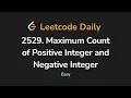 2529 Maximum Count of Positive Integer and Negative Integer Leetcode Daily - Python