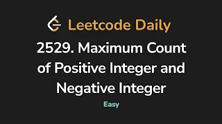 2529 Maximum Count of Positive Integer and Negative Integer Leetcode Daily - Python
