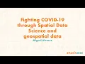 Fighting COVID-19 through Spatial Data Science and geospatial data