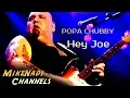 Download Lagu Popa Chubby  - Hey Joe Cover  2011( Jimmy Hendricks)