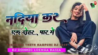 nadiya kar ak dohar paar me trending theth dj song nagpuri theth remix theth nagpuri dj song new