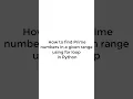 How to find a prime numbers in a given range using for loop in Python