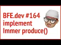 BFE 164 implement Immer produce JSer - Front-End Interview questions