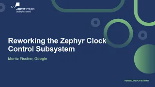 Reworking the Zephyr Clock Control Subsystem - Moritz Fischer Google