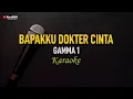 Download Lagu Gamma1 - Bapakku Dokter Cinta (Karaoke)