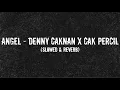 Lagu ANGEL (DENNY CAKNAN X CAK PERCIL) | SLOWED \u0026 REVERB VERSION
