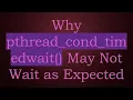 Why pthread - cond