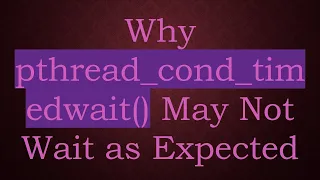 Why pthread - cond