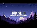 Download Lagu Ankit Tiwari, Leena Bose - Tum Se Hi (Lyrics)