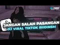 Download Lagu DJ JANGAN SALAH PASANGAN STYLE KONDANG VIRAL DI TIKTOK 𝐑𝐈𝐈𝐎𝐈𝐍𝐒𝐌