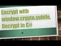 Encrypt with window crypto subtle Decrypt in C