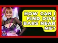 How Can I Find Dive Bars Near Me - Nightlife Experiences