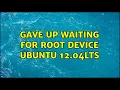 Gave up waiting for root device ubuntu 12 04LTS 2 Solutions