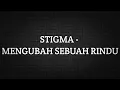 Download Lagu STIGMA - MENGUBAH SEBUAH RINDU (LIRIK)