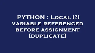 PYTHON Local variable referenced before assignment