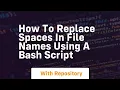 how to replace spaces in file names using a bash script