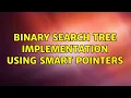 Binary Search Tree implementation using smart pointers 3 Solutions