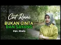 Download Lagu BUKAN CINTA DAN SAYANG - Cut rani
