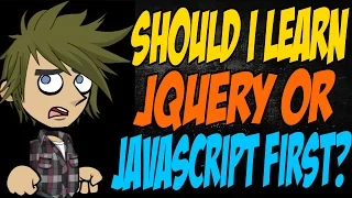 Should I Learn jQuery or JavaScript First