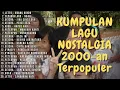 Lagu KUMPULAN LAGU POP NOSTALGIA 2000-AN
