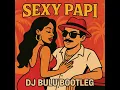 Lagu SEXY PAPI - DJ BULU BOOTLEG BKB (BREAKBEAT KEJUT BAHU)