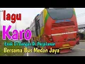 Download Lagu Lagu Karo Enak Di Dengar Di Perjalanan Bersama Bus Medan Jaya