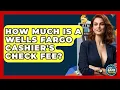 How Much Is A Wells Fargo Cashier s Check Fee - Ask Your Bank Teller