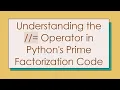 Understanding the Operator in Python s Prime Factorization Code