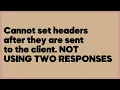 Cannot set headers after they are sent to the client NOT USING TWO RESPONSES 1 answer