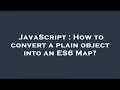 JavaScript How to convert a plain object into an ES6 Map