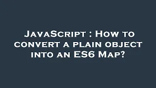 JavaScript How to convert a plain object into an ES6 Map
