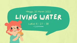 IBADAH KA TANGGAL 20 MARET 2022 ( LIVING WATER )