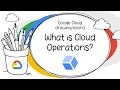 What is Google Cloud Operations