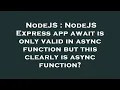 NodeJS NodeJS Express app await is only valid in async function but this clearly is async function
