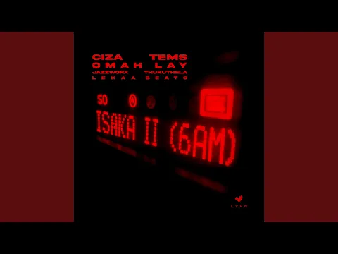 Video Thumbnail: Isaka II (6am) (with Tems, Omah Lay, Thukuthela, Jazzworx, Lekaa Beats)