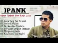 Download Lagu IPANK FULL ALBUM SLOW ROCK \
