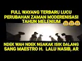 VIRAL FULL WAYANG TERBARU LUCU DALANG SNG MAESTRO H LALU NASIB AR