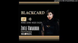 zintle kwaaiman blackcard ft mailo music