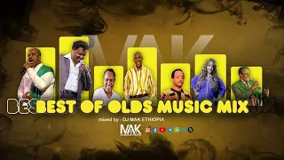 DJ MAK ETHIOPIA Part 3 Best Of Olds Music MIX ቆየት ያሉ ምርጥ ምርጥ ሙዚቃዎች 