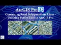 Generating Road Polygons from Lines - Utilizing Buffer Tool in ArcGIS Pro