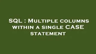 SQL Multiple columns within a single CASE statement