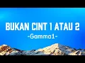 Download Lagu Gamma1 - Bukan Cinta 1 Atau 2 ( Lirik)