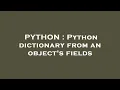 PYTHON Python dictionary from an object s fields