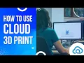 Use and Set Up Cloud 3D Print How To