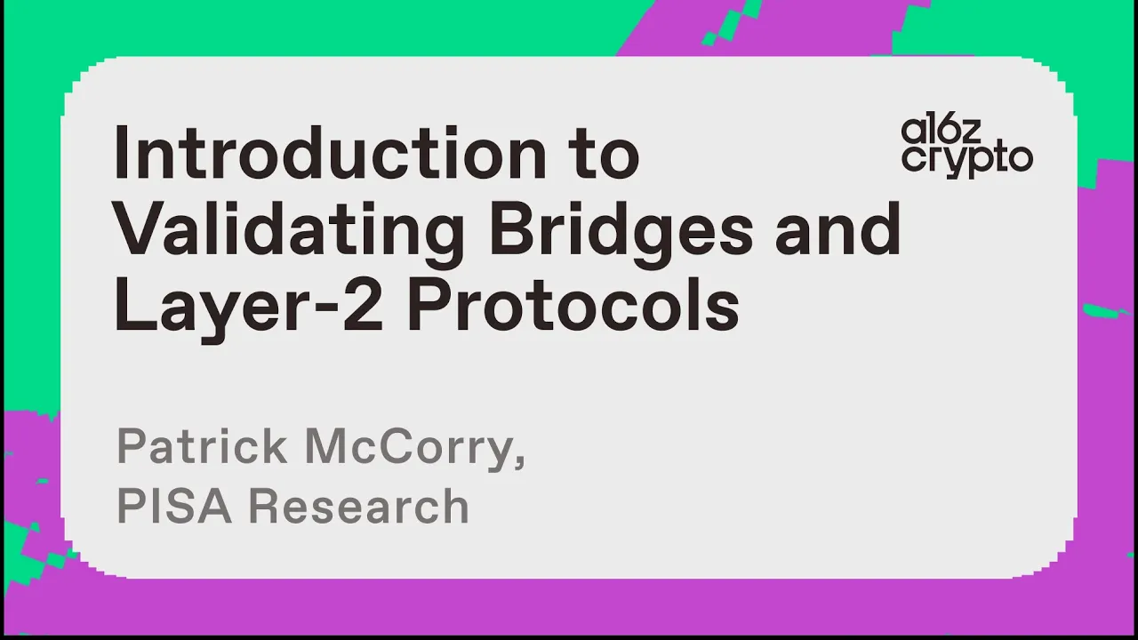 Introduction to Validating Bridges and Layer-2 Protocols with Patrick McCorry | a16z crypto research