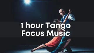Authentic Tango Music for Focus 1 Hour of Concentration On Work Enjoy Tango Music For Deep Focus