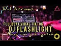 Download Lagu DJ FULLBEAT FLASHLIGHT | BEAT NYA GAK NGOTAK VIRAL TIKTOK TERBARU (dj borneo)