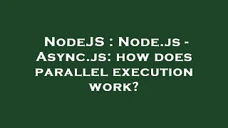 NodeJS Node js - Async js how does parallel execution work