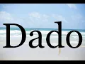 Download Lagu How To Pronounce Dado🌈🌈🌈🌈🌈🌈Pronunciation Of Dado